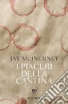 I piaceri della cantina libro di McInerney Jay
