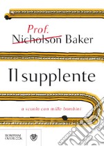 Il supplente. A scuola con mille bambini libro