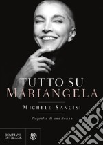 Tutto su Mariangela. Biografia di una donna