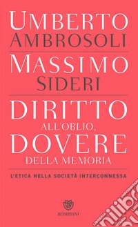 Diritto all'oblio, dovere della memoria. L'etica nella società interconnessa libro