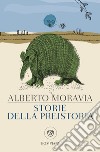 Storie della preistoria libro di Moravia Alberto