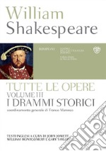 Tutte le opere. Testo inglese a fronte. Vol. 3: I drammi storici