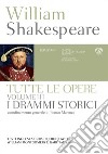 Tutte le opere. Testo inglese a fronte. Vol. 3: I drammi storici libro