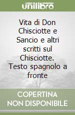 Vita di Don Chisciotte e Sancio e altri scritti sul Chisciotte. Testo spagnolo a fronte libro