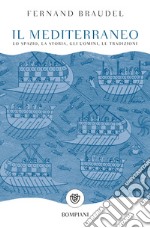 Il mediterraneo. Lo spazio, la storia, gli uomini, le tradizioni libro