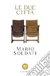Le due città libro di Soldati Mario