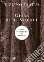 Giona delle sequoie. Viaggio tra i giganti rossi del Nord America libro