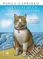 Avventure di un gatto viaggiatore. Dai Grigioni alla Grecia (e ritorno) libro