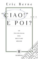 Ciao!... E poi? La psicologia del destino umano libro