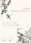 Le stanze dell'addio libro di Selvetella Yari