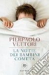 La notte dei bambini cometa. Ediz. ampliata libro di Vettori Pierpaolo