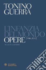 L'infanzia del mondo. Opere (1946-2012) libro