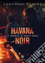 Havana noir. Le indagini di Mario Conde libro