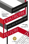 Costruire futuri. Migrazioni, città, immaginazioni libro