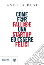 Come far fallire una startup ed essere felici