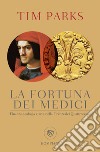 La fortuna dei Medici. Finanza, teologia e arte nella Firenze del Quattrocento libro