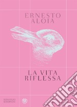 La vita riflessa libro