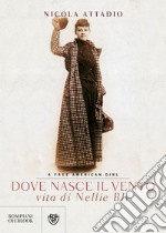 Dove nasce il vento. Vita di Nellie Bly libro