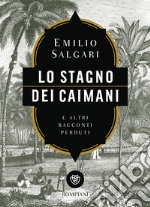 Lo stagno dei caimani e altri racconti perduti libro