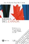 Storia del Canada. Dal primo contatto tra europei e indiani alle nuove influenze nel panorama politico mondiale libro