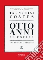 Otto anni al potere. Una tragedia americana libro