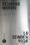 La scimmia nuda libro di Morris Desmond