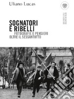 Sognatori e ribelli. Fotografie e pensieri oltre il Sessantotto