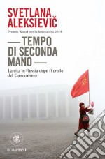 Tempo di seconda mano. La vita in Russia dopo il crollo del comunismo libro