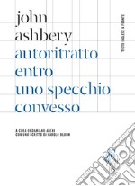 Autoritratto entro uno specchio convesso. Testo inglese a fronte libro