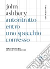 Autoritratto entro uno specchio convesso. Testo inglese a fronte libro