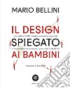 Il design spiegato ai bambini libro di Bellini Mario