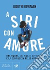 A Siri con amore. Una madre, un figlio autistico e la gentilezza delle macchine libro