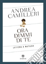 Ora dimmi di te. Lettera a Matilda libro