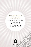 Alla scoperta dello yoga ratna libro di Cella Gabriella