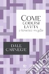 Come godersi la vita e lavorare meglio libro di Carnegie Dale Marazza M. (cur.)