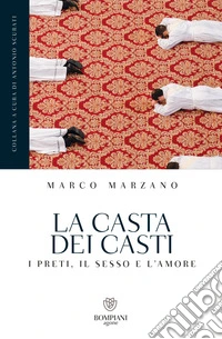 La casta dei casti. I preti, il sesso e l'amore