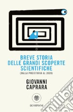 Breve storia delle grandi scoperte scientifiche (dalla preistoria al 2020) libro