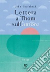 Lettera a Thom sull'amore. Ediz. a colori libro di Steinbeck John