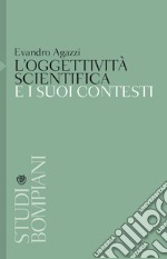 L'oggettività scientifica e i suoi contesti libro