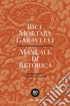 Manuale di retorica libro di Mortara Garavelli Bice