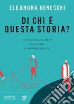 Di chi è questa storia? Autori nella rete tra sfide e opportunità libro