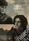 Ora saremo liberi libro di Miller Andrew