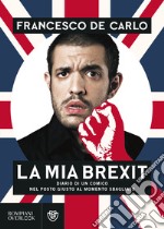 La mia brexit. Diario di un comico nel posto giusto al momento sbagliato libro