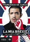 La mia brexit. Diario di un comico nel posto giusto al momento sbagliato libro