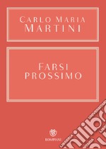 Farsi prossimo. Uomini e donne che hanno smesso di pensare a se stessi libro