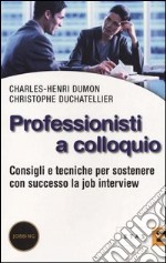 Professionisti a colloquio. Consigli e tecniche per sostenere con successo la job interview