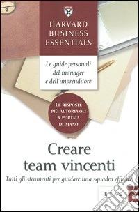 Creare team vincenti. Tutti gli strumenti per guidare una squadra efficace libro
