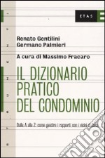 Il dizionario pratico del condominio. Dalla A alla Z: come gestire i rapporti con i vicini di casa libro