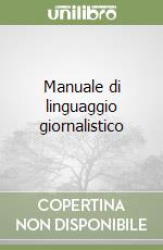 Manuale di linguaggio giornalistico libro