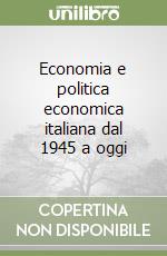 Economia e politica economica italiana dal 1945 a oggi libro